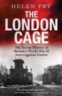 Image for The London Cage  : the secret history of Britain&#39;s World War II interrogation centre