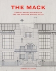 Image for The Mack  : Charles Rennie Mackintosh and the Glasgow School of Art