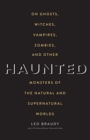 Image for Haunted : On Ghosts, Witches, Vampires, Zombies, and Other Monsters of the Natural and Supernatural Worlds