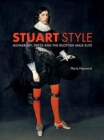Image for Stuart style  : monarchy, dress and the Scottish male elite