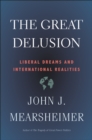Image for The great delusion: liberal dreams and international realities