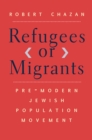 Image for Refugees or migrants: pre-modern Jewish population movement