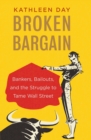 Image for Broken bargain: bankers, bailouts, and the struggle to tame Wall Street