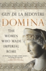 Image for Domina: the women who made Imperial Rome