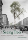 Image for Seeing trees: a history of street trees in New York City and Berlin