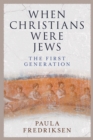 Image for When Christians Were Jews: The First Generation