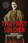 Image for First Soldier: Hitler as Military Leader