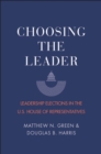 Image for Choosing the Leader: Leadership Elections in the U.S. House of Representatives