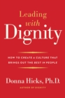 Image for Leading with dignity: how to create a culture that brings out the best in people