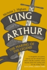 Image for King Arthur: the making of the legend