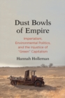 Image for Dust Bowls of Empire: Imperialism, Environmental Politics, and the Injustice of &amp;quot;Green&amp;quot; Capitalism