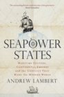 Image for Seapower states: maritime culture, continental empires and the conflict that made the modern world