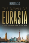 Image for Dawn of Eurasia: On the Trail of the New World Order