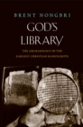 Image for God&#39;s library: the archaeology of the earliest Christian manuscripts