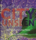 Image for City Unseen: New Visions of an Urban Planet
