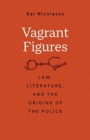 Image for Vagrant figures  : law, literature, and the origins of the police