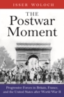 Image for The postwar moment: progressive forces in Britain, France, and the United States after World War II