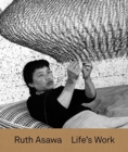 Image for Ruth Asawa  : life&#39;s work