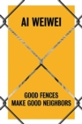 Image for Ai Weiwei - good fences make good neighbors