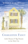 Image for Charleston Fancy: Little Houses and Big Dreams in the Holy City