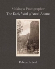 Image for Making a Photographer : The Early Work of Ansel Adams