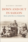 Image for Down and Out in Saigon: Stories of the Poor in a Colonial City
