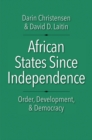 Image for African States since Independence: Order, Development, and Democracy