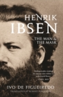 Image for Henrik Ibsen: The Man and the Mask.