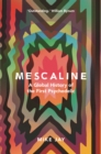 Image for Mescaline: A Global History of the First Psychedelic