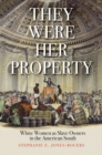 Image for They Were Her Property: White Women as Slave Owners in the American South.