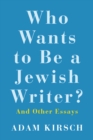 Image for Who Wants to Be a Jewish Writer?: And Other Essays.
