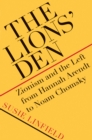 Image for Lions&#39; Den: Zionism and the Left from Hannah Arendt to Noam Chomsky.