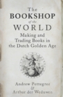 Image for Bookshop of the World: Making and Trading Books in the Dutch Golden Age.