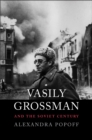 Image for Vasily Grossman and the Soviet Century.
