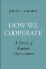 Image for How We Cooperate: A Theory of Kantian Optimization