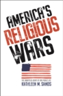 Image for America&#39;s Religious Wars: The Embattled Heart of Our Public Life