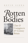 Image for Rotten Bodies: Class and Contagion in Eighteenth-Century Britain