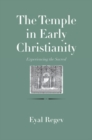 Image for The Temple in early Christianity: experiencing the sacred