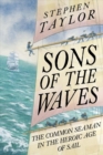 Image for Sons of the waves  : the common seaman in the heroic age of sail, 1740-1840
