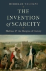 Image for The invention of scarcity  : Malthus and the margins of history