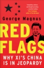 Image for Red flags  : why Xi&#39;s China is in jeopardy