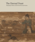 Image for The Eternal Feast : Banqueting in Chinese Art from the 10th to the 14th Century