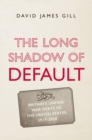 Image for The long shadow of default  : Britain&#39;s unpaid war debts to the United States, 1917-2020