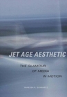 Image for Jet Age Aesthetic : The Glamour of Media in Motion