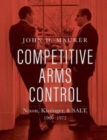 Image for Competitive arms control  : Nixon, Kissinger, and Salt, 1969-1972
