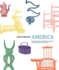 Image for Becoming America : Highlights from the Jonathan and Karin Fielding Collection of Folk Art