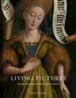 Image for Living pictures  : Jan van Eyck and painting&#39;s first century
