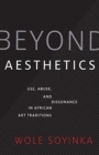 Image for Beyond aesthetics  : use, abuse, and dissonance in African art traditions