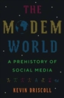 Image for The modem world  : a prehistory of social media