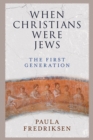 Image for When Christians Were Jews : The First Generation